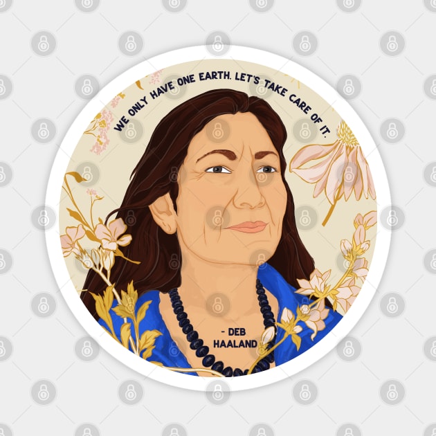 "We Only Have One Earth Let's Take Care Of It", Deb Haaland Magnet by FabulouslyFeminist